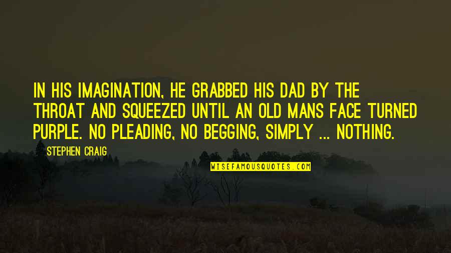 Pleading For You Quotes By Stephen Craig: In his imagination, he grabbed his dad by