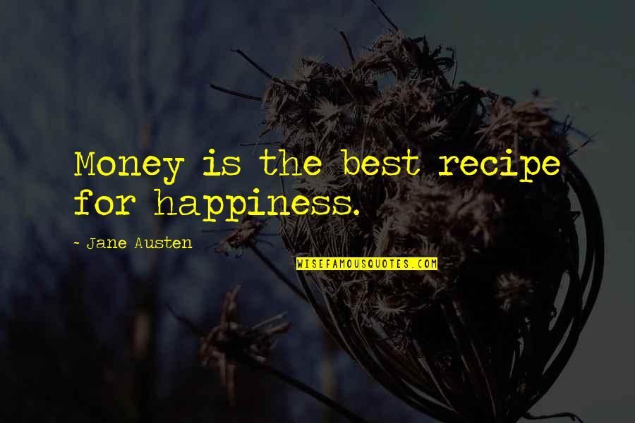 Pleading Insanity Quotes By Jane Austen: Money is the best recipe for happiness.