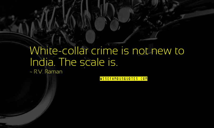 Pleading Insanity Quotes By R.V. Raman: White-collar crime is not new to India. The