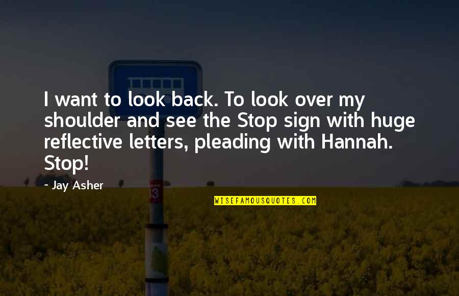 Pleading Quotes By Jay Asher: I want to look back. To look over