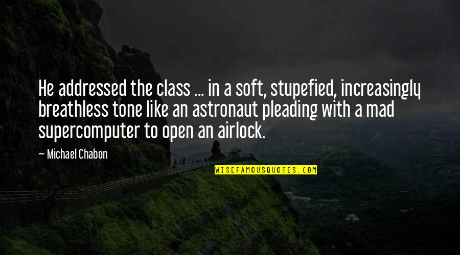Pleading Quotes By Michael Chabon: He addressed the class ... in a soft,