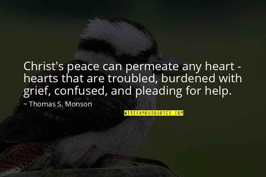 Pleading Quotes By Thomas S. Monson: Christ's peace can permeate any heart - hearts