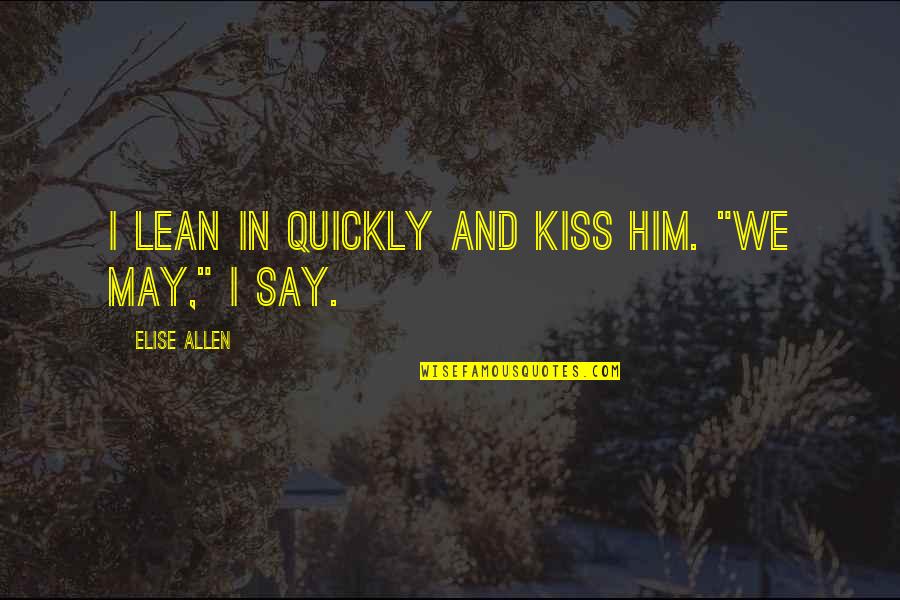 Pleasant Climate Quotes By Elise Allen: I lean in quickly and kiss him. "We