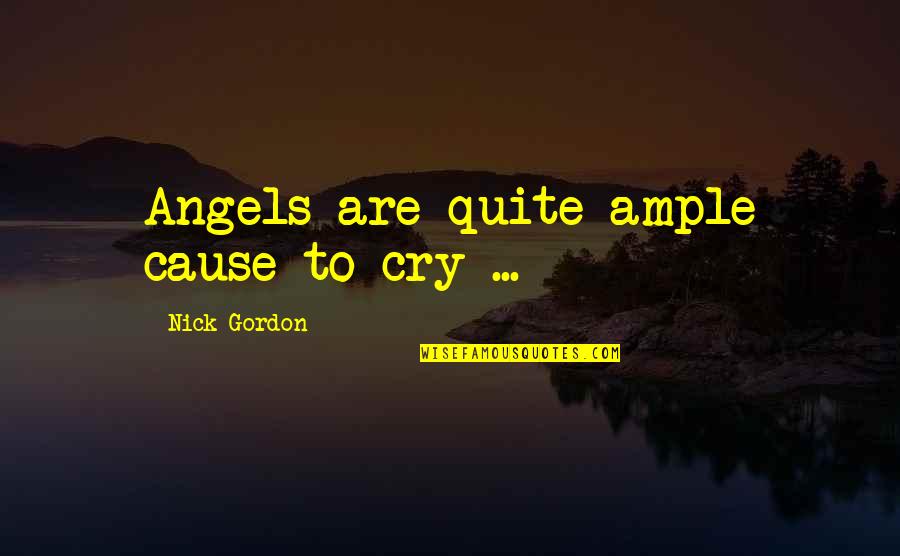 Pleasant Climate Quotes By Nick Gordon: Angels are quite ample cause to cry ...