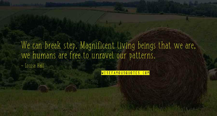 Pleasant Day Quotes By Louisa Hall: We can break step. Magnificent living beings that