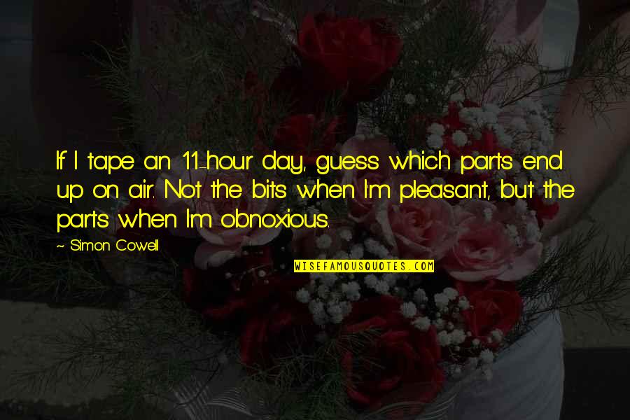 Pleasant Day Quotes By Simon Cowell: If I tape an 11-hour day, guess which