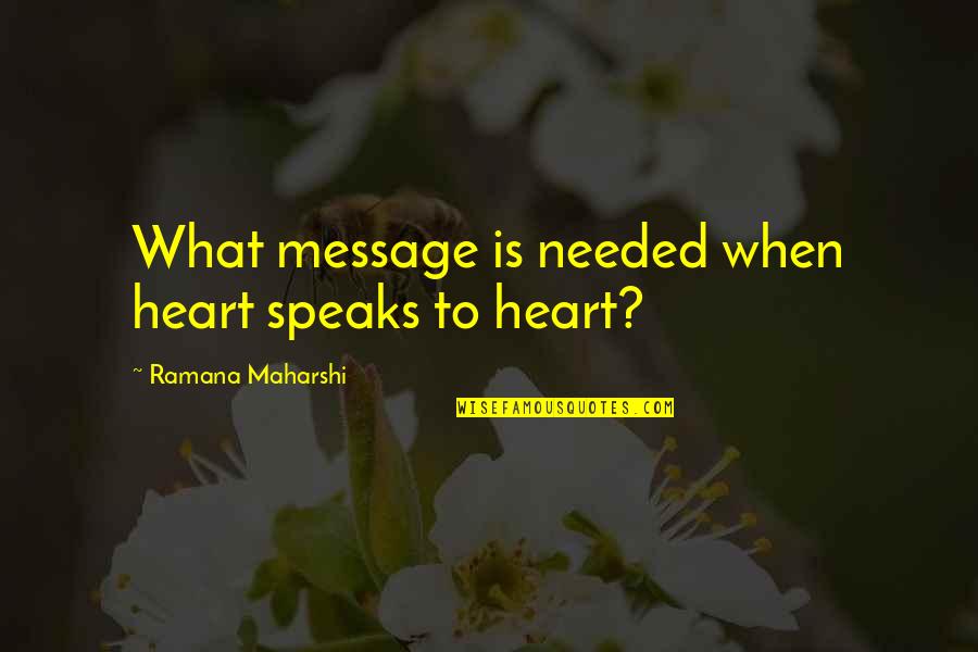 Pleasant Ent Quotes By Ramana Maharshi: What message is needed when heart speaks to Pleasant Ent Quotes By Ramana Maharshi: What message is needed when heart speaks to