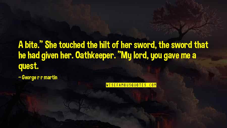Pleasant Mind Quotes By George R R Martin: A bite." She touched the hilt of her
