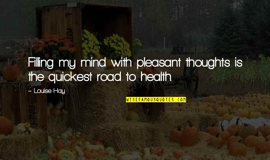 Pleasant Mind Quotes By Louise Hay: Filling my mind with pleasant thoughts is the