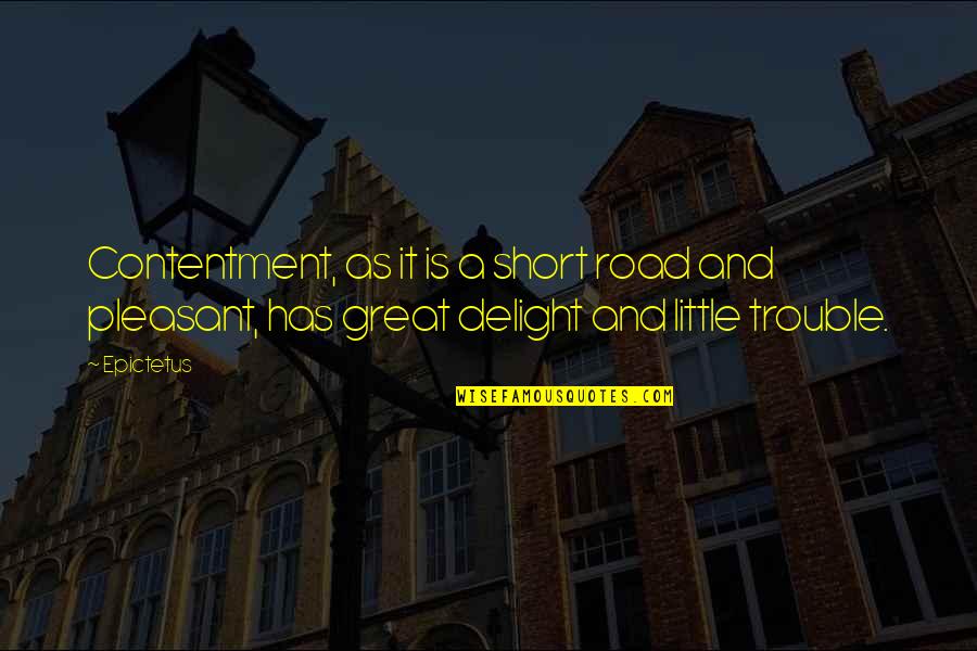 Pleasant Quotes By Epictetus: Contentment, as it is a short road and