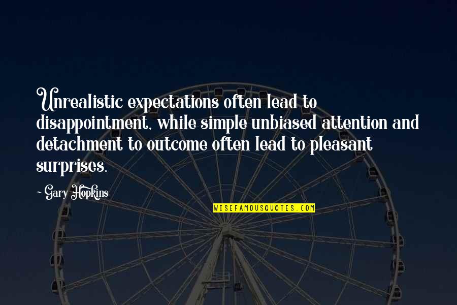 Pleasant Quotes By Gary Hopkins: Unrealistic expectations often lead to disappointment, while simple