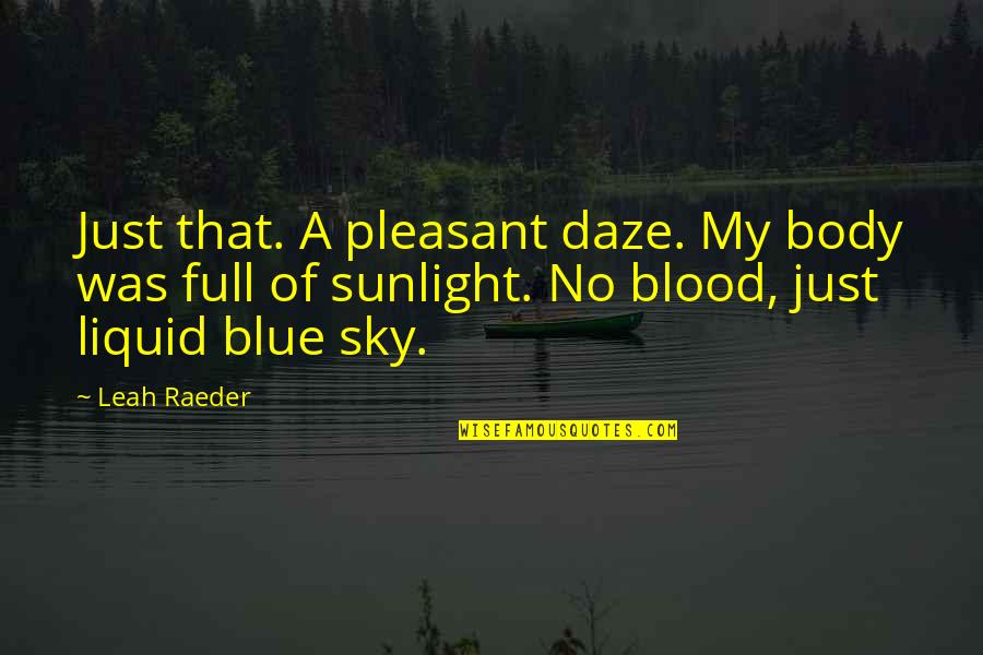 Pleasant Quotes By Leah Raeder: Just that. A pleasant daze. My body was