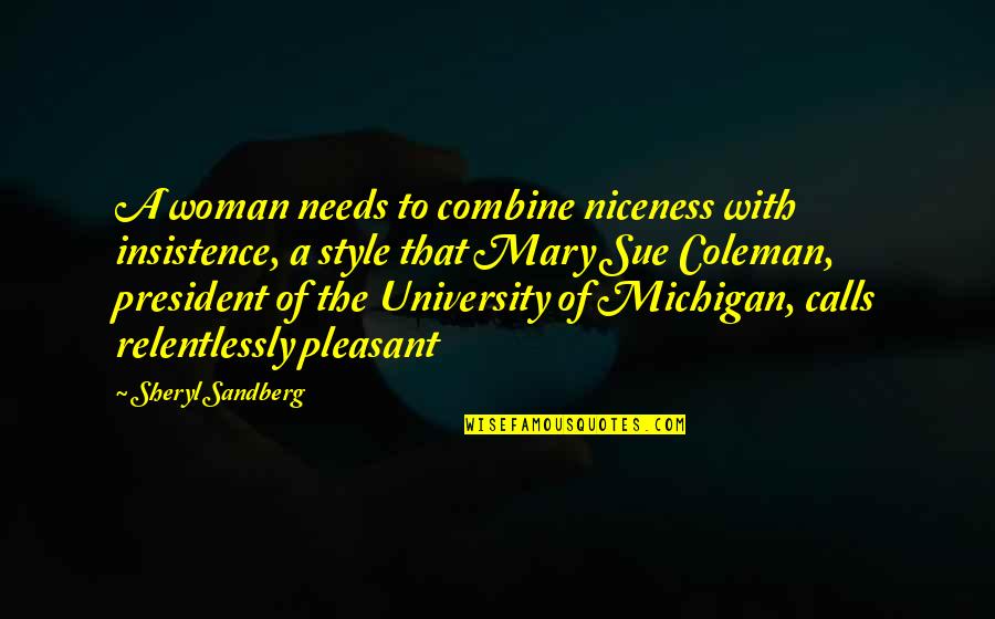Pleasant Quotes By Sheryl Sandberg: A woman needs to combine niceness with insistence,