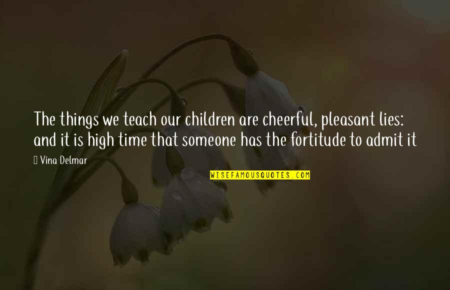 Pleasant Quotes By Vina Delmar: The things we teach our children are cheerful,