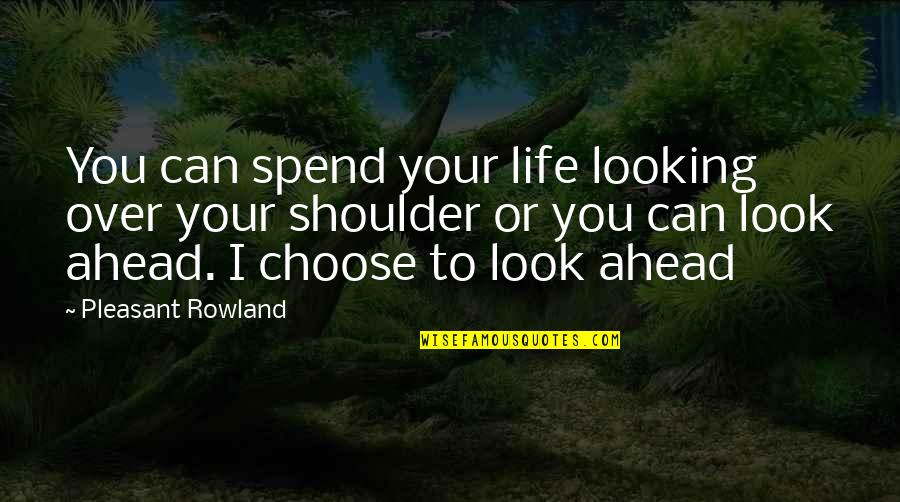 Pleasant Rowland Quotes By Pleasant Rowland: You can spend your life looking over your