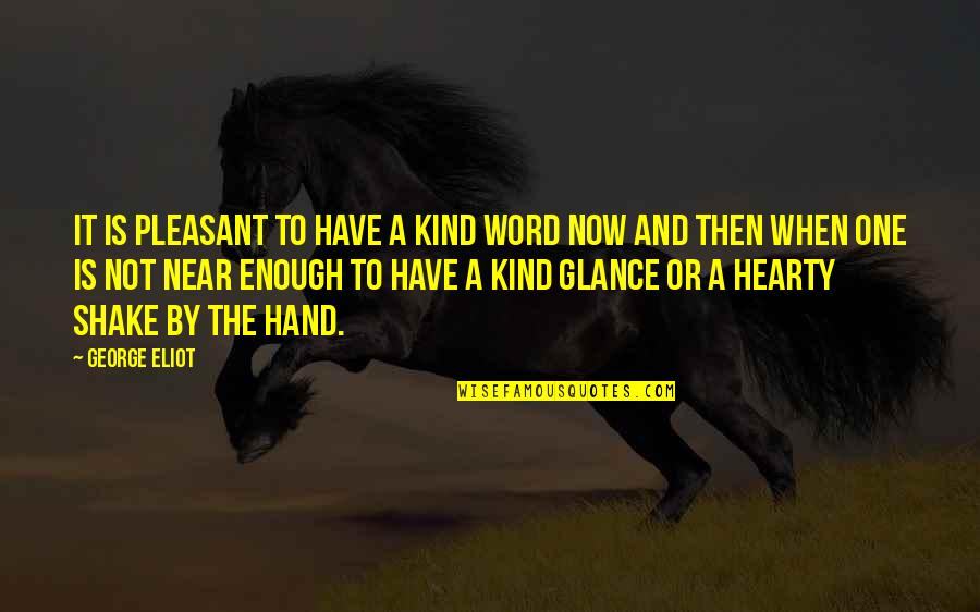Pleasant The Quotes By George Eliot: It is pleasant to have a kind word Pleasant The Quotes By George Eliot: It is pleasant to have a kind word