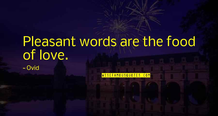 Pleasant The Quotes By Ovid: Pleasant words are the food of love.