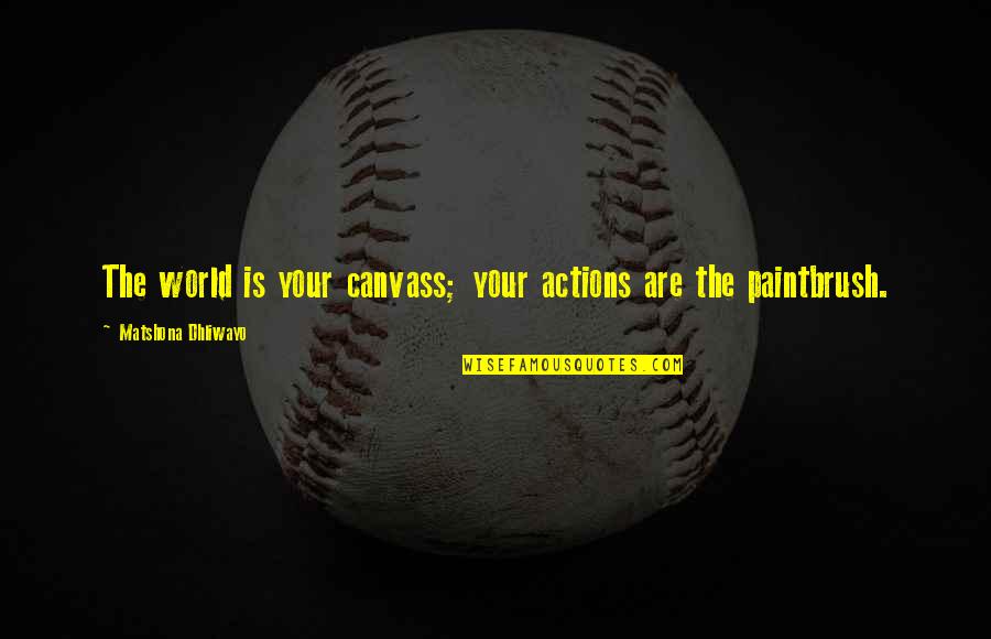 Pleasant Thesuarus Quotes By Matshona Dhliwayo: The world is your canvass; your actions are