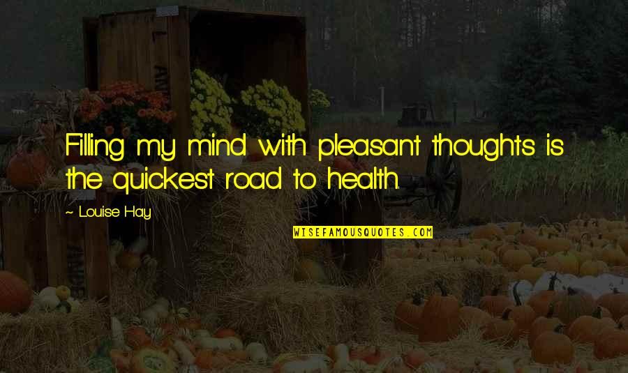 Pleasant Thoughts Quotes By Louise Hay: Filling my mind with pleasant thoughts is the