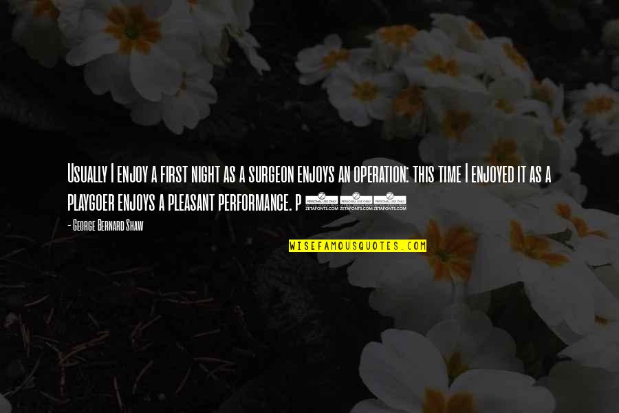 Pleasant Time Quotes By George Bernard Shaw: Usually I enjoy a first night as a Pleasant Time Quotes By George Bernard Shaw: Usually I enjoy a first night as a