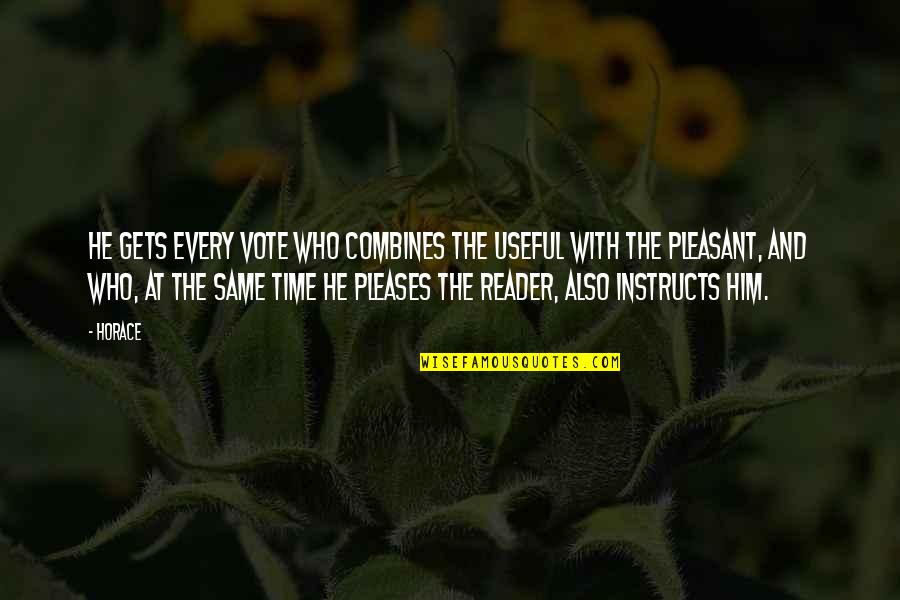 Pleasant Time Quotes By Horace: He gets every vote who combines the useful Pleasant Time Quotes By Horace: He gets every vote who combines the useful