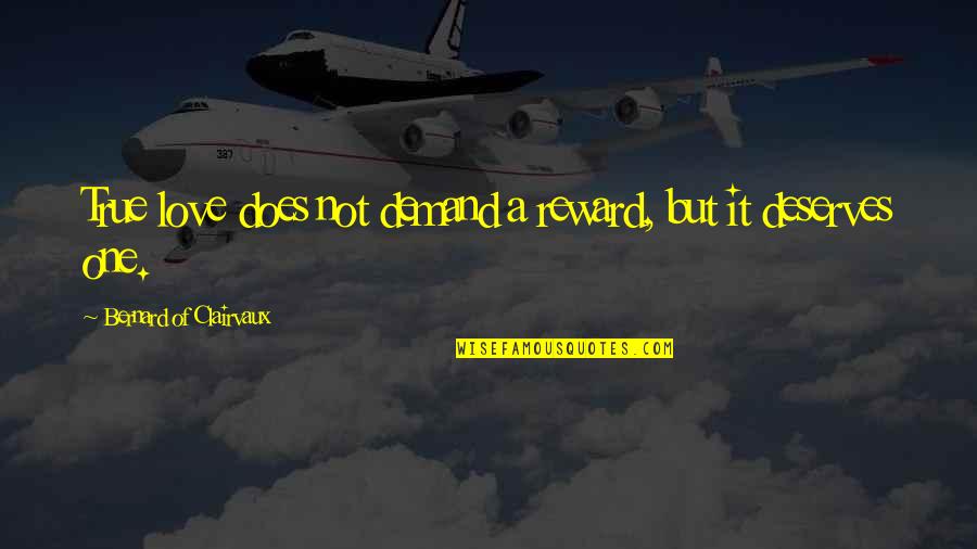 Pleasante Quotes By Bernard Of Clairvaux: True love does not demand a reward, but Pleasante Quotes By Bernard Of Clairvaux: True love does not demand a reward, but