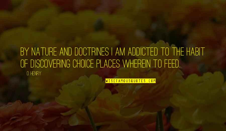 Pleasantest Quotes By O. Henry: By nature and doctrines I am addicted to