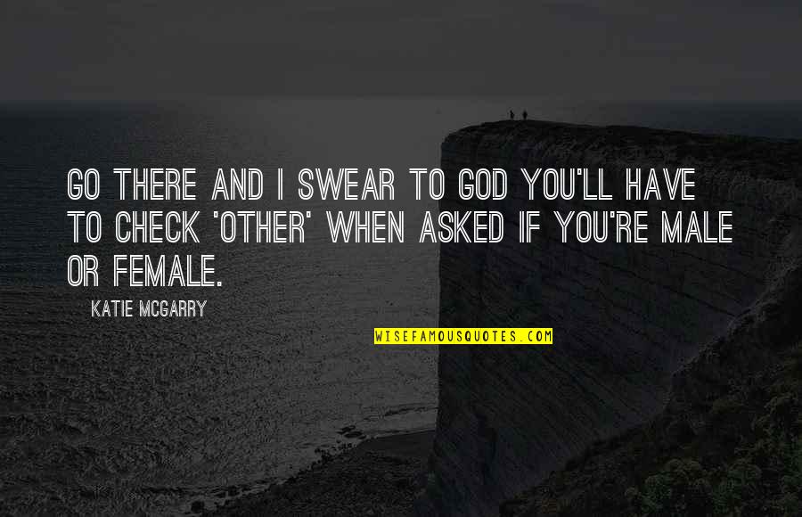 Pleasantly Surprised Quotes By Katie McGarry: Go there and I swear to God you'll