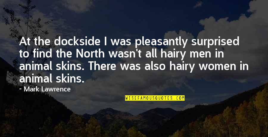 Pleasantly Surprised Quotes By Mark Lawrence: At the dockside I was pleasantly surprised to