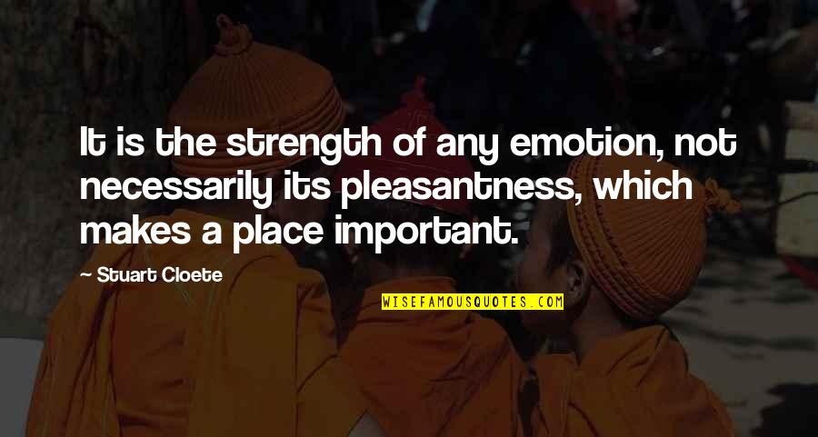 Pleasantness Quotes By Stuart Cloete: It is the strength of any emotion, not Pleasantness Quotes By Stuart Cloete: It is the strength of any emotion, not
