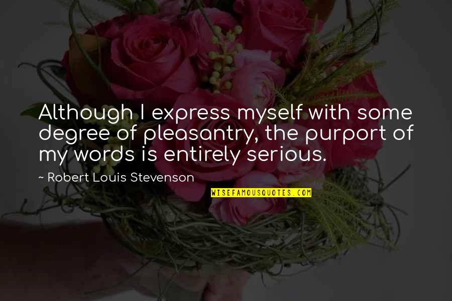 Pleasantry Quotes By Robert Louis Stevenson: Although I express myself with some degree of