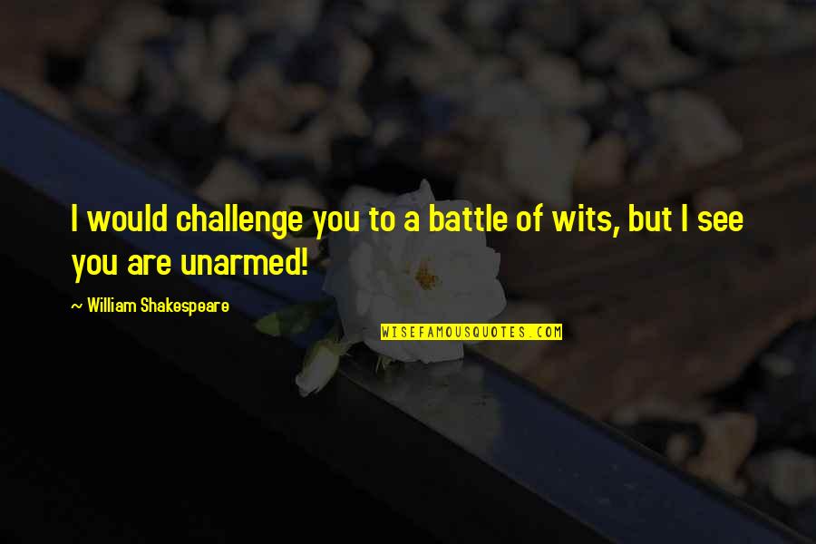 Pleasantry Restaurant Quotes By William Shakespeare: I would challenge you to a battle of
