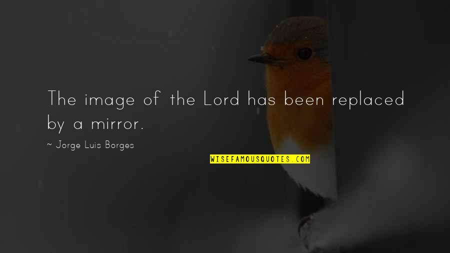 Pleasantry Words Quotes By Jorge Luis Borges: The image of the Lord has been replaced