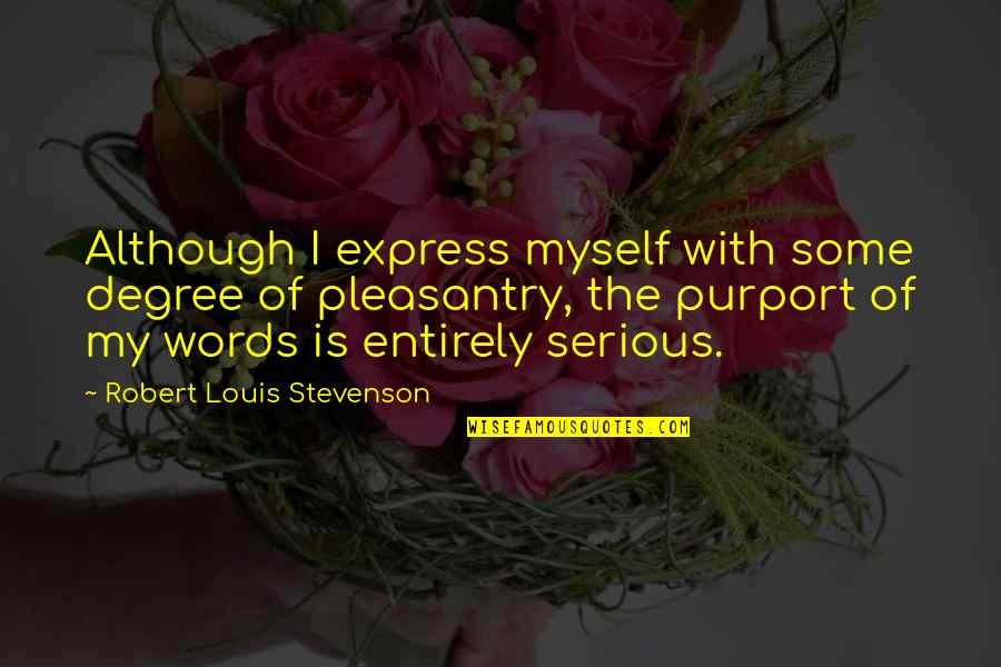 Pleasantry Words Quotes By Robert Louis Stevenson: Although I express myself with some degree of