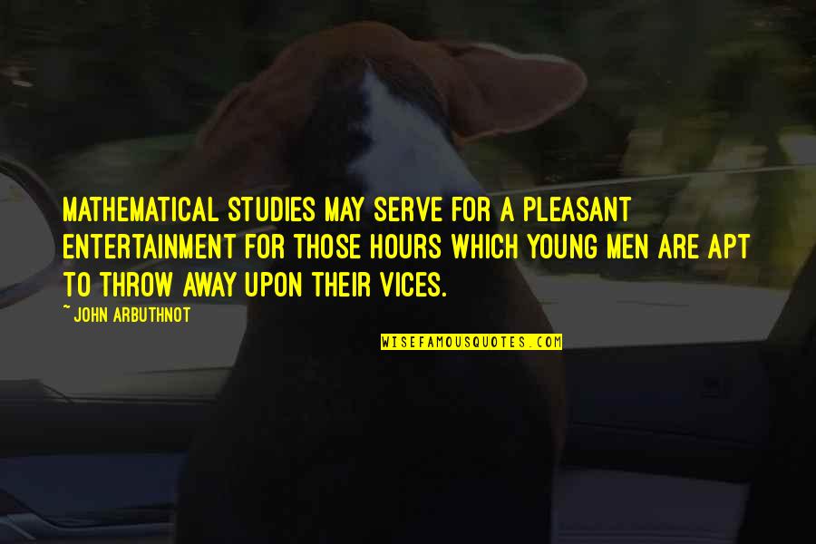 Pleasant'st Quotes By John Arbuthnot: Mathematical studies may serve for a pleasant entertainment