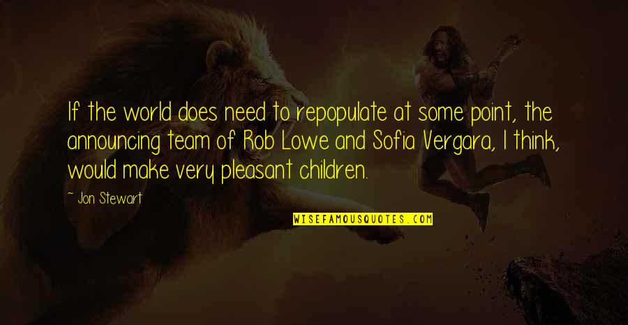 Pleasant'st Quotes By Jon Stewart: If the world does need to repopulate at