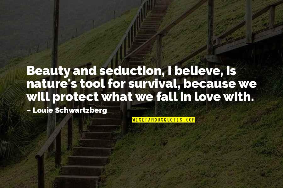 Please Accept My Sincere Apologies Quotes By Louie Schwartzberg: Beauty and seduction, I believe, is nature's tool Please Accept My Sincere Apologies Quotes By Louie Schwartzberg: Beauty and seduction, I believe, is nature's tool
