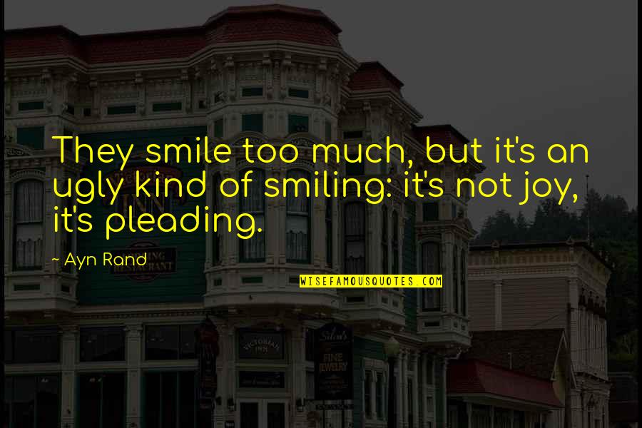Please And Thank You Quotes By Ayn Rand: They smile too much, but it's an ugly