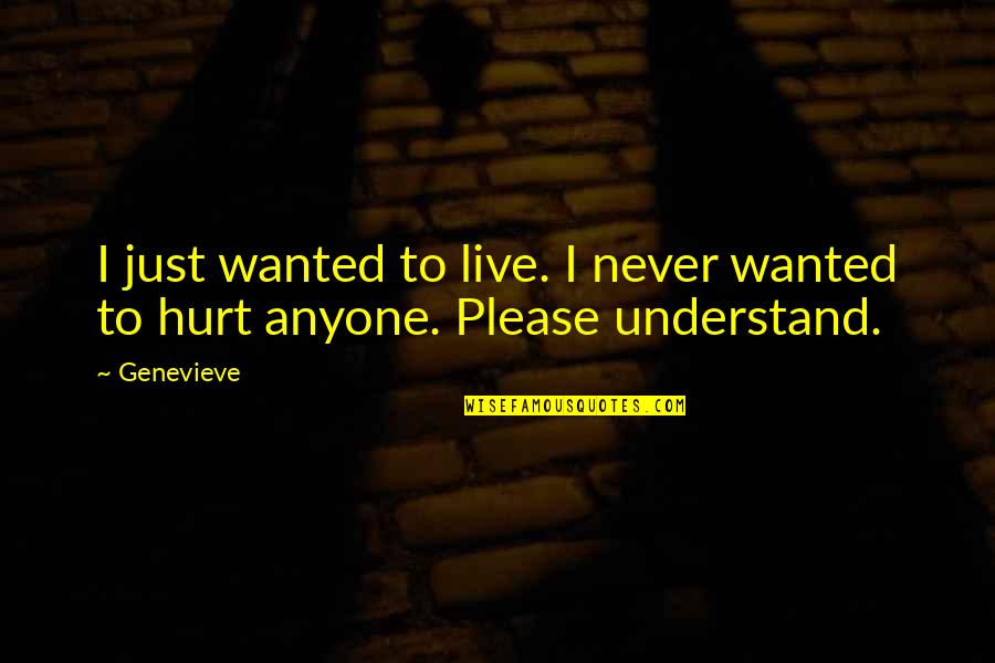 Please Anyone Quotes By Genevieve: I just wanted to live. I never wanted