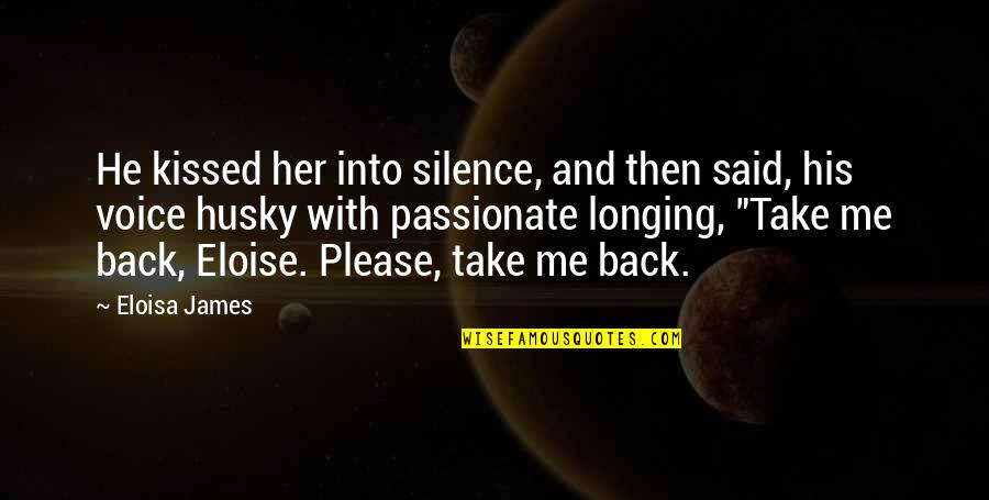 Please Be Back Soon Quotes By Eloisa James: He kissed her into silence, and then said,