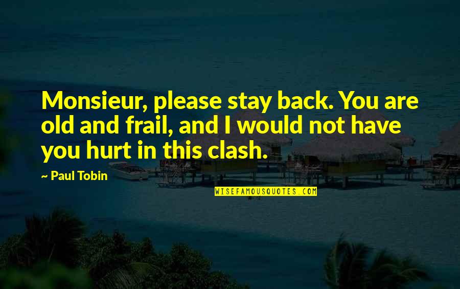 Please Be Back Soon Quotes By Paul Tobin: Monsieur, please stay back. You are old and