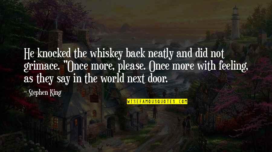 Please Be Back Soon Quotes By Stephen King: He knocked the whiskey back neatly and did