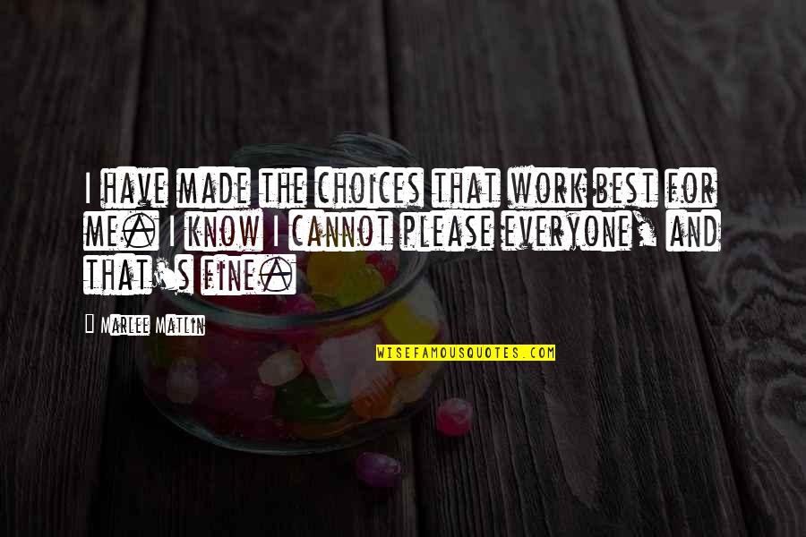 Please Be Fine Quotes By Marlee Matlin: I have made the choices that work best