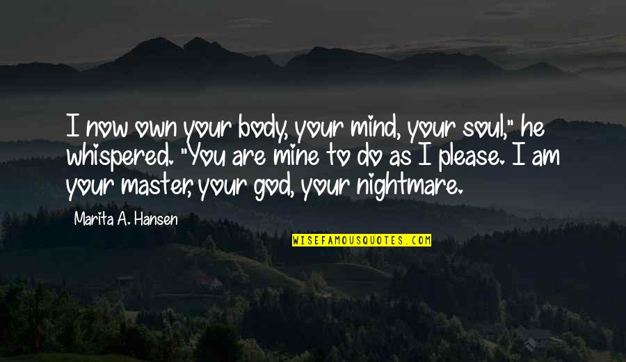 Please Be Mine Quotes By Marita A. Hansen: I now own your body, your mind, your