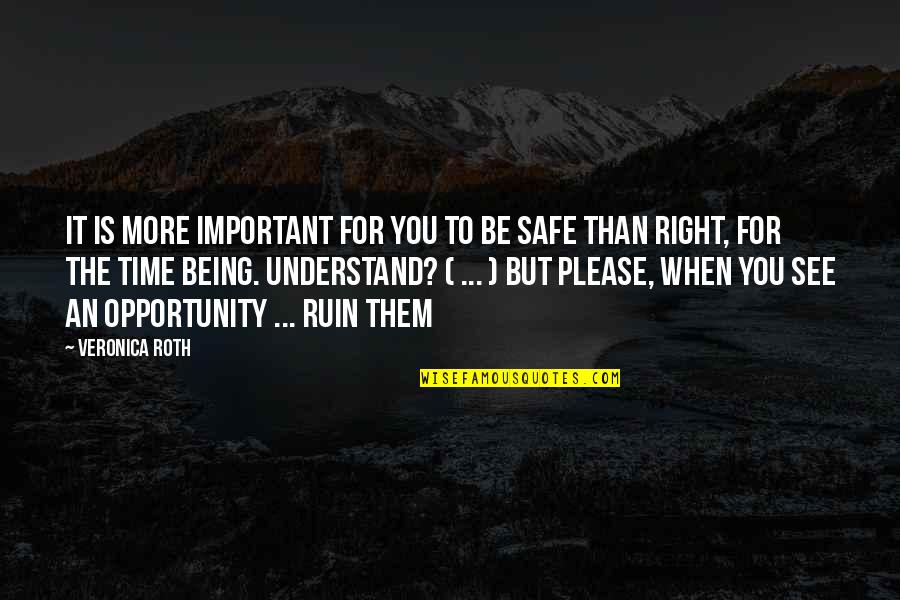 Please Be Safe Quotes By Veronica Roth: It is more important for you to be