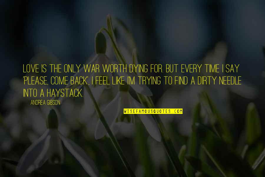 Please Come Back I Love You Quotes By Andrea Gibson: Love is the only war worth dying for.