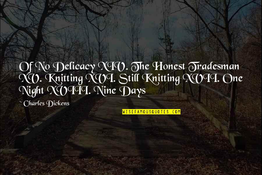 Please Come Back Into My Life Quotes By Charles Dickens: Of No Delicacy XIV. The Honest Tradesman XV.