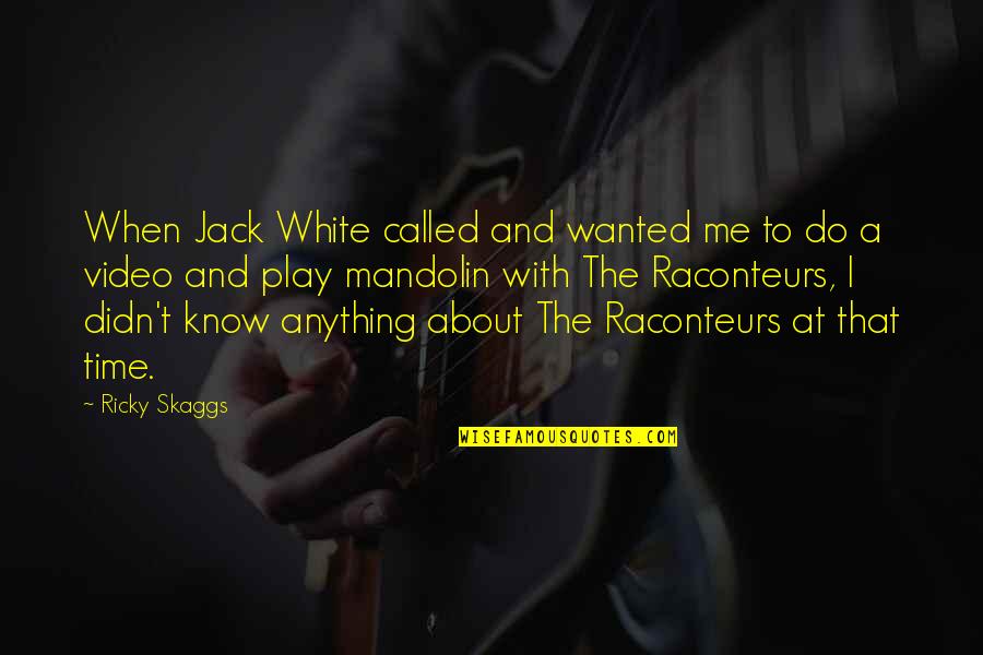 Please Come Back Into My Life Quotes By Ricky Skaggs: When Jack White called and wanted me to