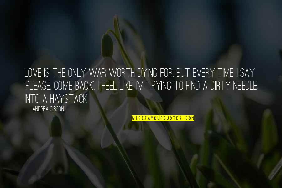 Please Come Back Soon Quotes By Andrea Gibson: Love is the only war worth dying for.