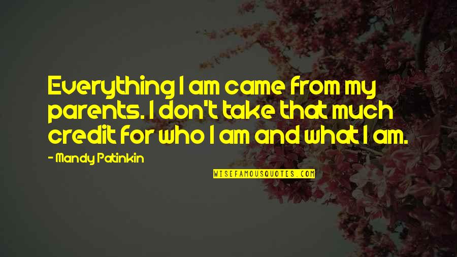 Please Come Back Soon Quotes By Mandy Patinkin: Everything I am came from my parents. I Please Come Back Soon Quotes By Mandy Patinkin: Everything I am came from my parents. I